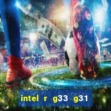 intel r g33 g31 express chipset family roda quais jogos